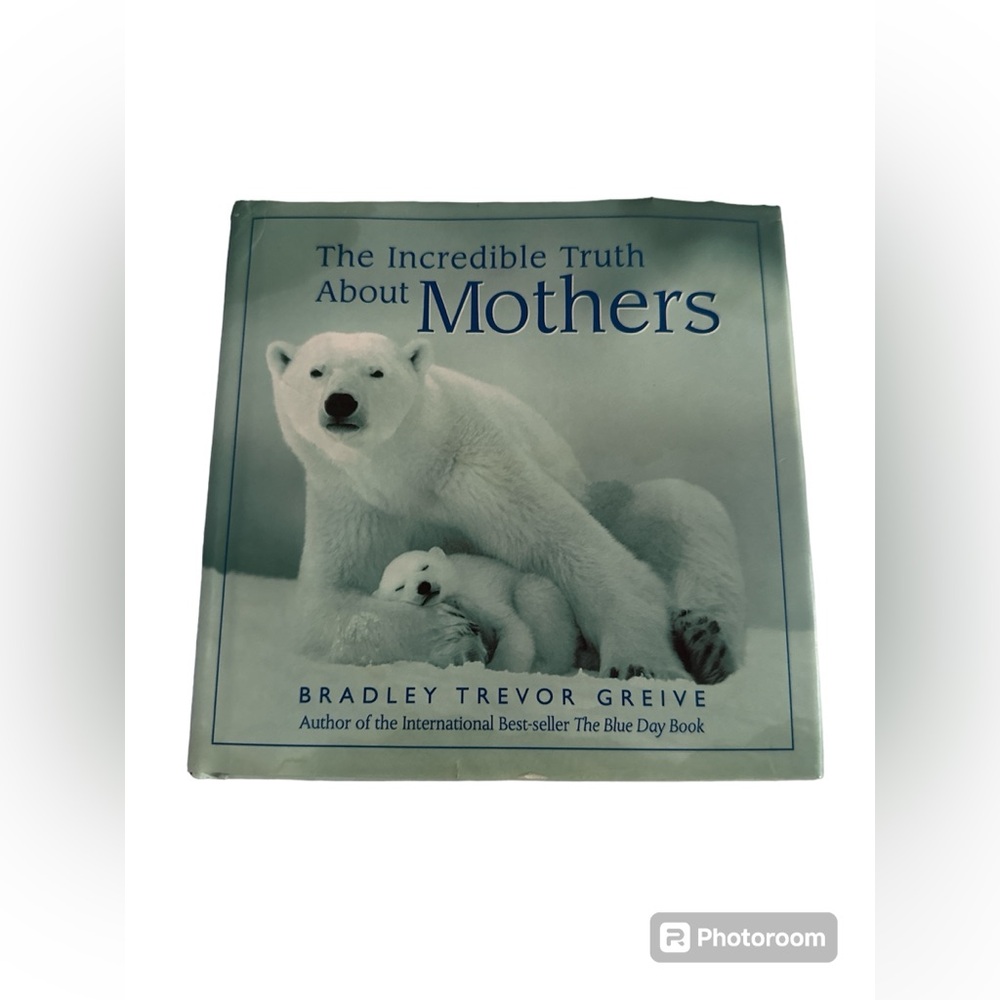 The Incredible Truth About Mothers by Bradley Trevor Greive 📕